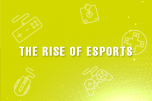 The Rise of Esports